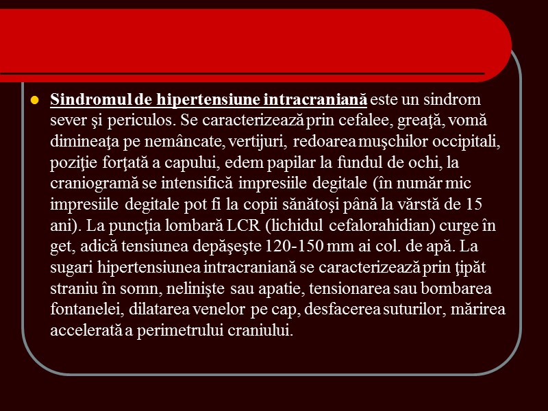 Sindromul de hipertensiune intracraniană este un sindrom sever şi periculos. Se caracterizează prin cefalee, Sindromul de hipertensiune intracraniană este un sindrom sever şi periculos. Se caracterizează prin cefalee,